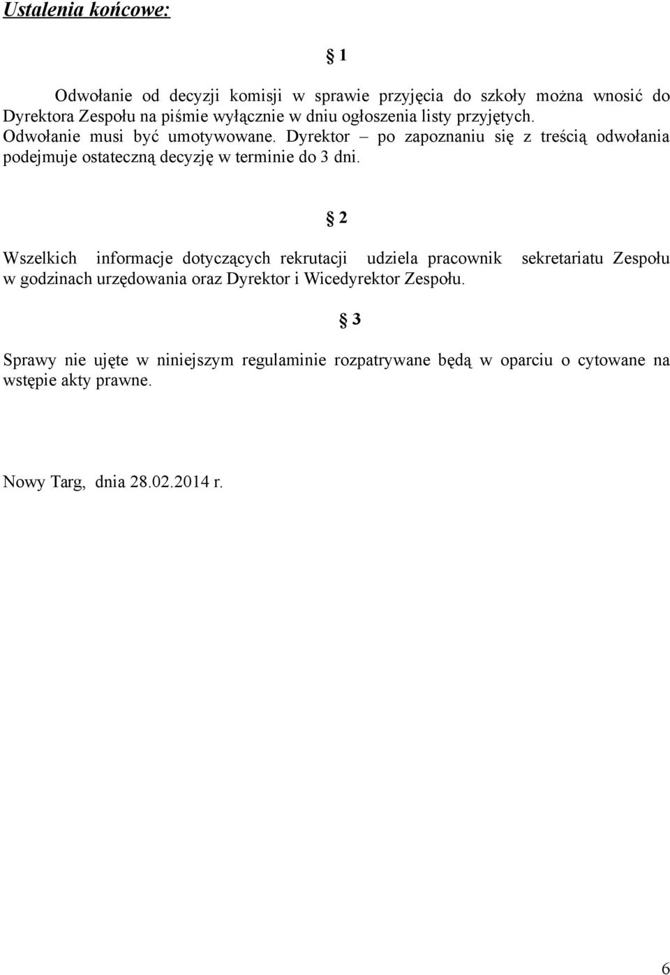 Dyrektor po zapoznaniu się z treścią odwołania podejmuje ostateczną decyzję w terminie do 3 dni.