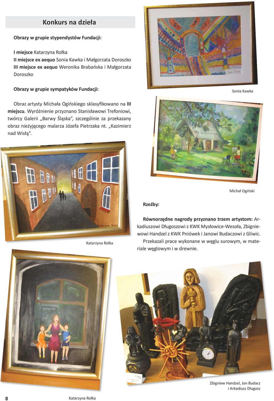 Wyróżnienie przyznano Stanisławowi Trefoniowi, twórcy Galerii Barwy Śląska, szczególnie za przekazany obraz nieżyjącego malarza Józefa Pietrzaka nt. Kazimierz nad Wisłą.