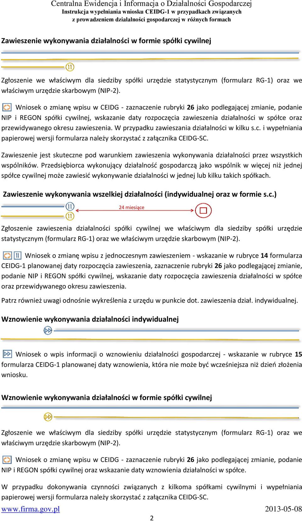 Wniosek o zmianę wpisu w CEIDG - zaznaczenie rubryki 26 jako podlegającej zmianie, podanie NIP i REGON spółki cywilnej, wskazanie daty rozpoczęcia zawieszenia w spółce oraz przewidywanego okresu