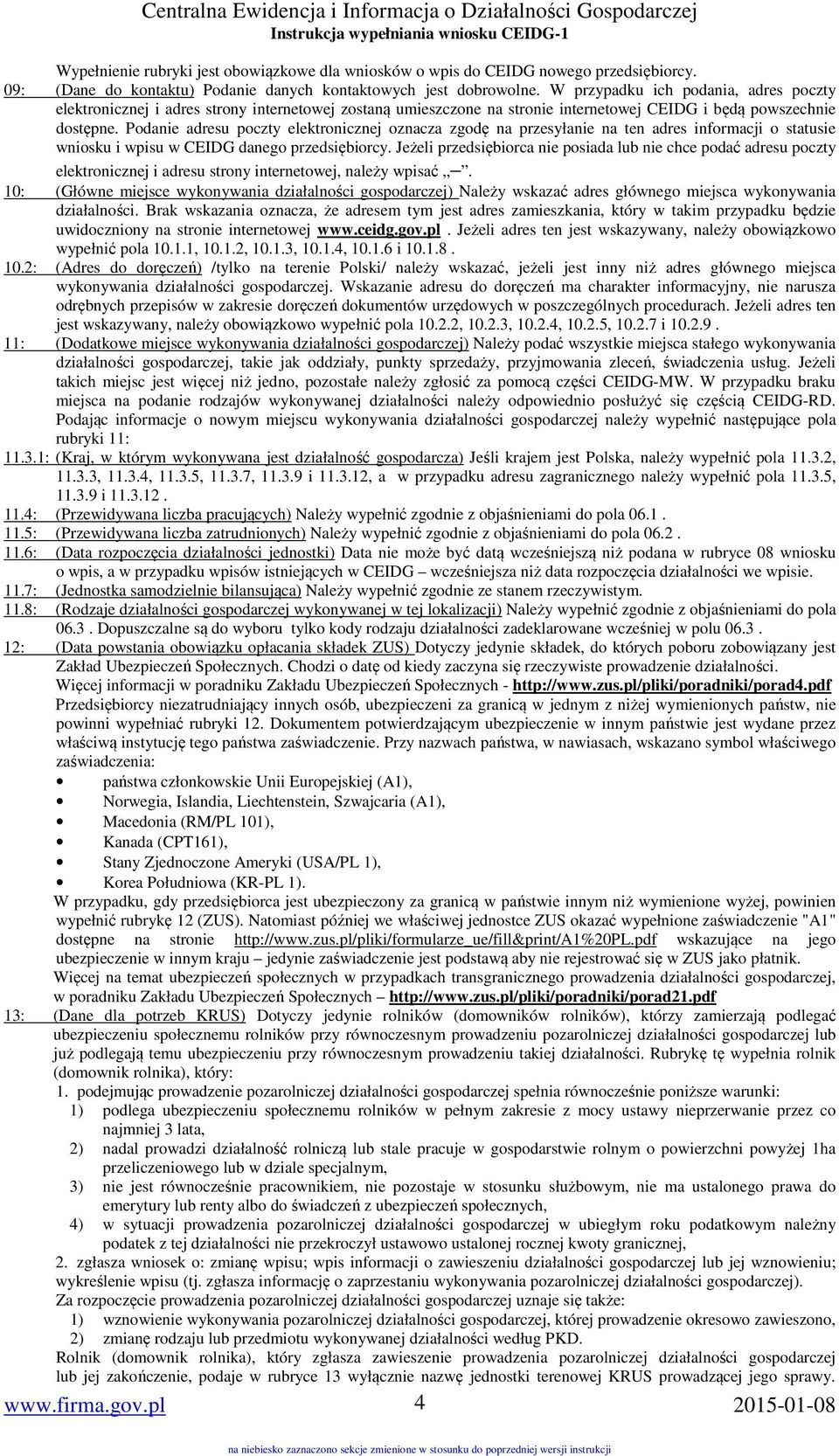 Podanie adresu poczty elektronicznej oznacza zgodę na przesyłanie na ten adres informacji o statusie wniosku i wpisu w CEIDG danego przedsiębiorcy.