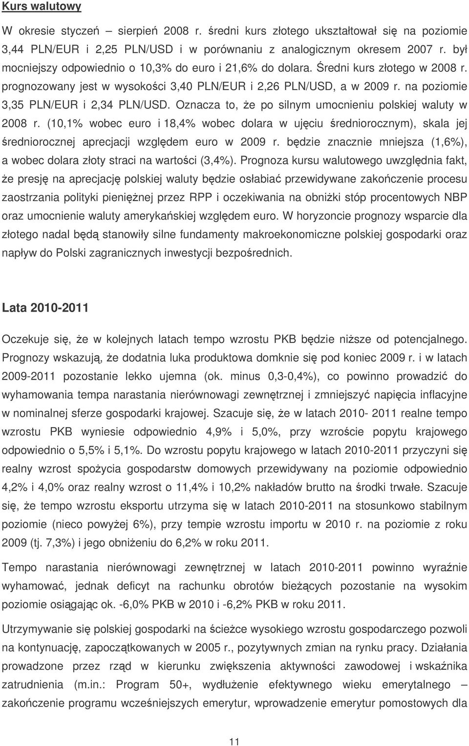 na poziomie 3,35 PLN/EUR i 2,34 PLN/USD. Oznacza to, e po silnym umocnieniu polskiej waluty w 2008 r.