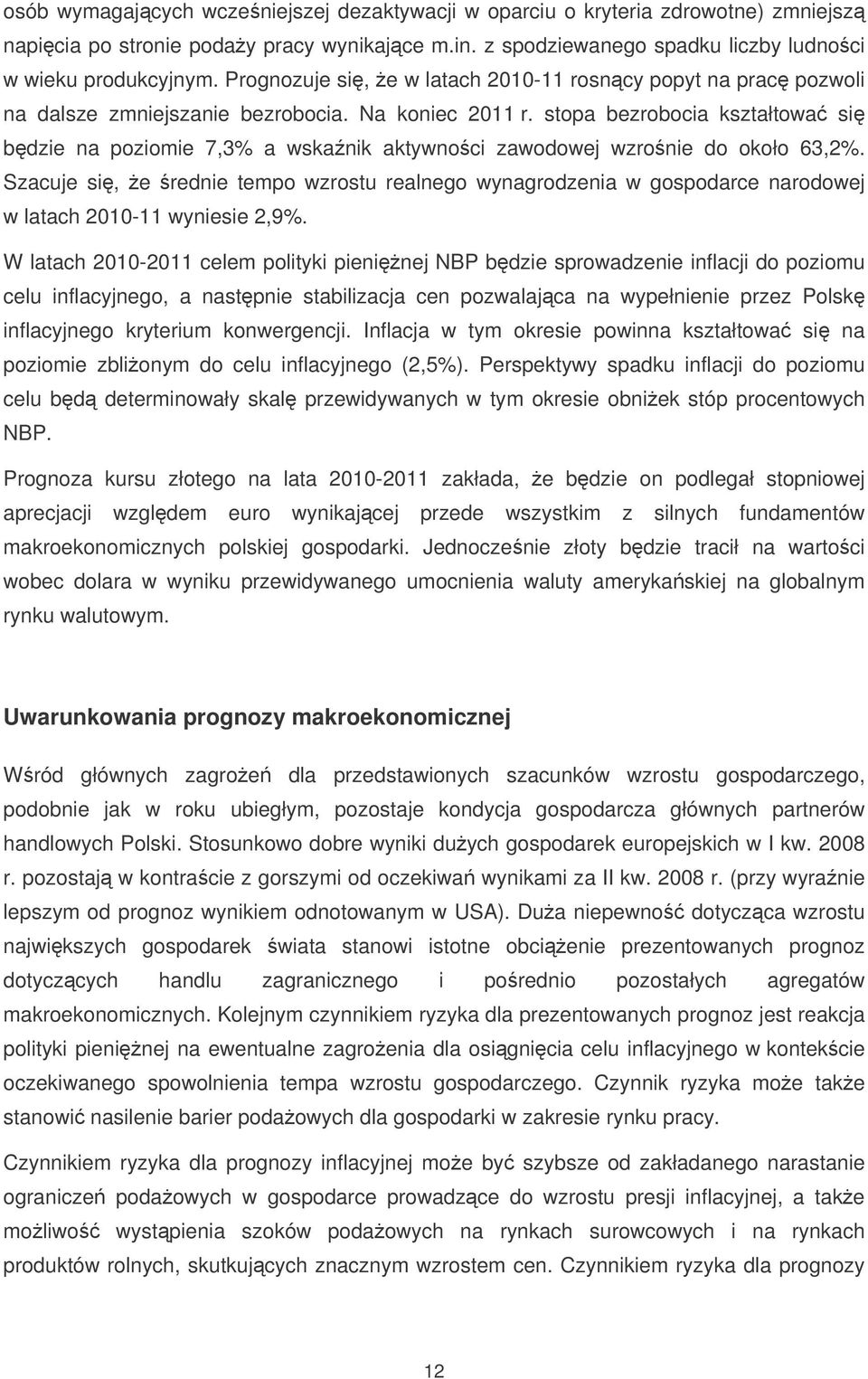 stopa bezrobocia kształtowa si bdzie na poziomie 7,3% a wskanik aktywnoci zawodowej wzronie do około 63,2%.