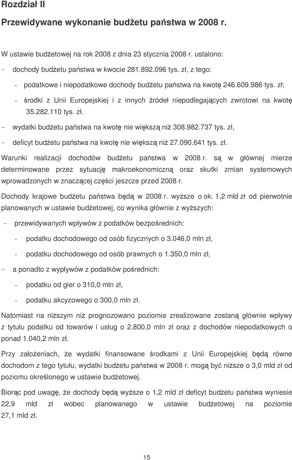982.737 tys. zł, - deficyt budetu pastwa na kwot nie wiksz ni 27.090.641 tys. zł. Warunki realizacji dochodów budetu pastwa w 2008 r.