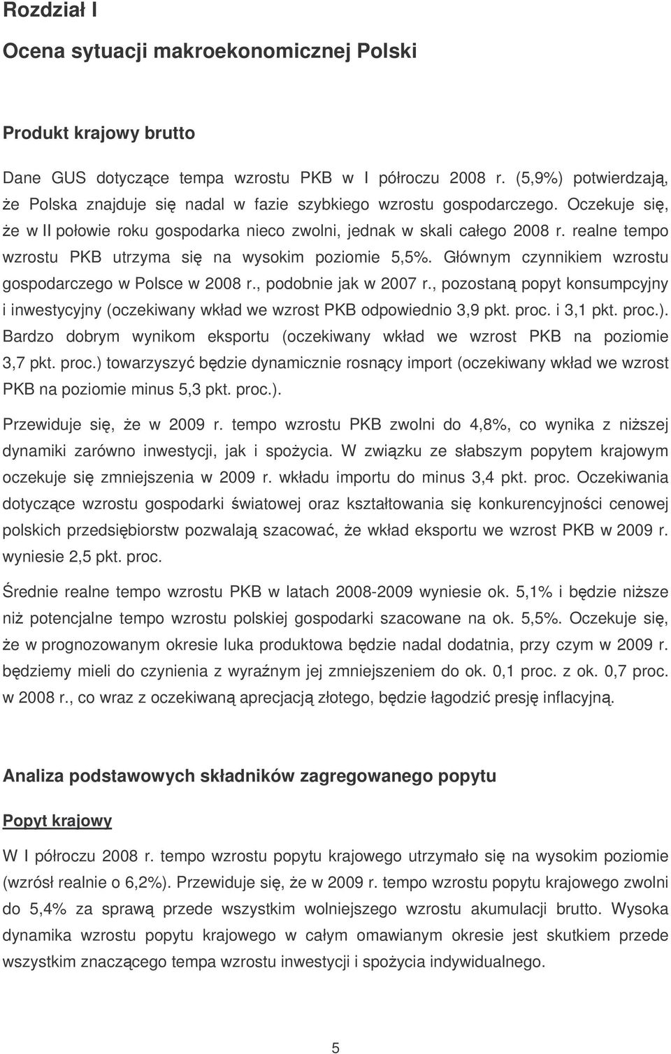 realne tempo wzrostu PKB utrzyma si na wysokim poziomie 5,5%. Głównym czynnikiem wzrostu gospodarczego w Polsce w 2008 r., podobnie jak w 2007 r.
