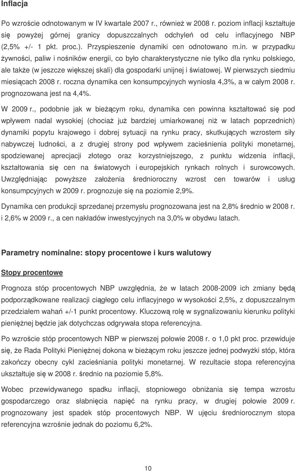 w przypadku ywnoci, paliw i noników energii, co było charakterystyczne nie tylko dla rynku polskiego, ale take (w jeszcze wikszej skali) dla gospodarki unijnej i wiatowej.