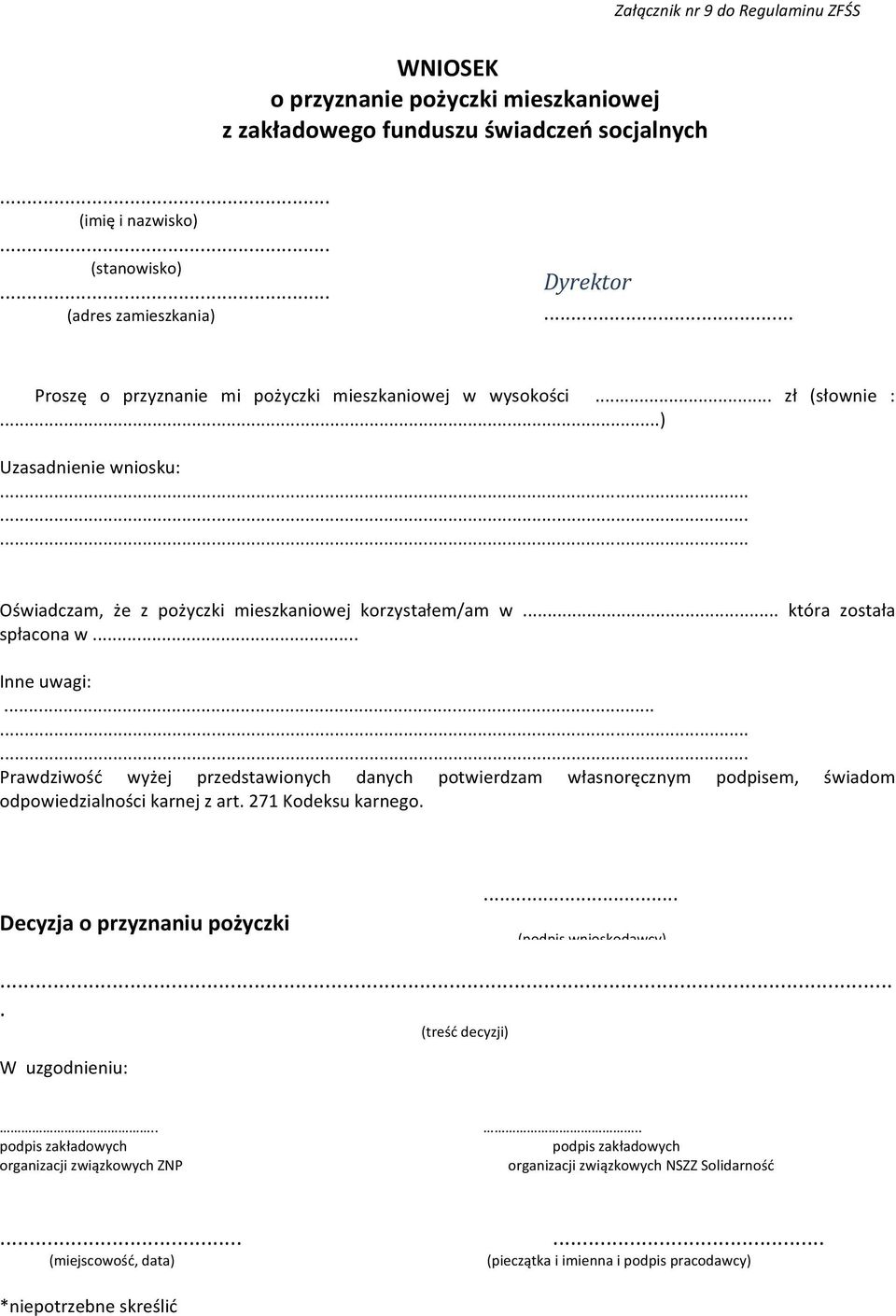 .. Inne uwagi:......... Prawdziwość wyżej przedstawionych danych potwierdzam własnoręcznym podpisem, świadom odpowiedzialności karnej z art. 271 Kodeksu karnego. Decyzja o przyznaniu pożyczki.