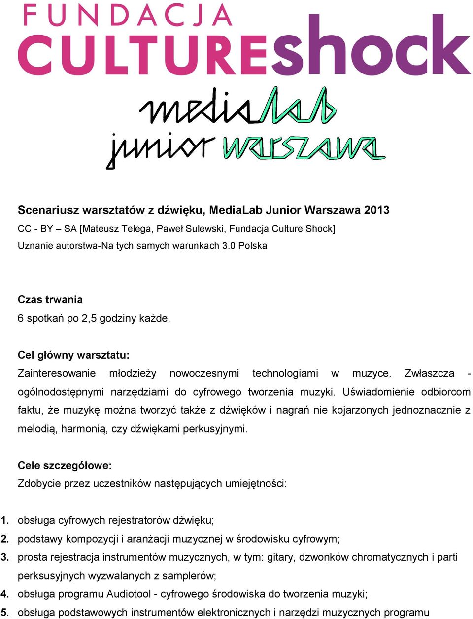 Zwłaszcza - ogólnodostępnymi narzędziami do cyfrowego tworzenia muzyki.
