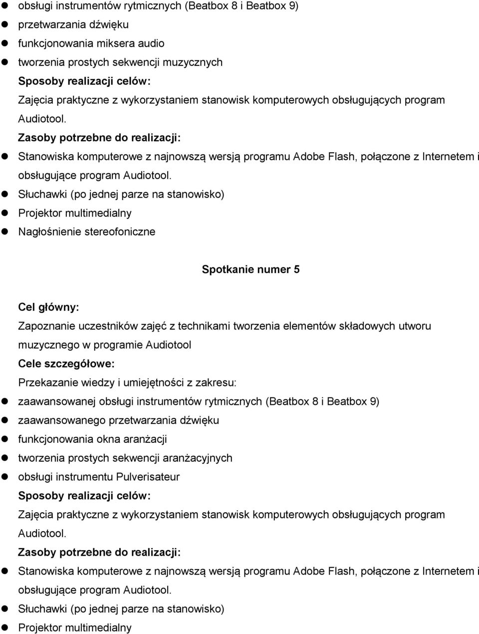 Słuchawki (po jednej parze na stanowisko) Spotkanie numer 5 Zapoznanie uczestników zajęć z technikami tworzenia elementów składowych utworu muzycznego w programie Audiotool Przekazanie wiedzy i