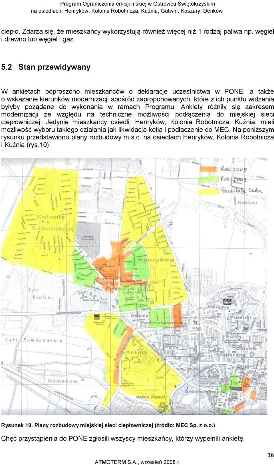 pożądane do wykonania w ramach Programu. Ankiety różniły się zakresem modernizacji ze względu na techniczne możliwości podłączenia do miejskiej sieci ciepłowniczej.