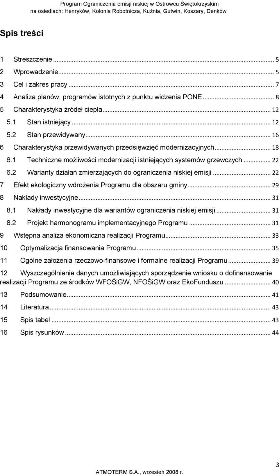 2 Warianty działań zmierzających do ograniczenia niskiej emisji... 22 7 Efekt ekologiczny wdrożenia Programu dla obszaru gminy... 29 8 Nakłady inwestycyjne... 31 8.