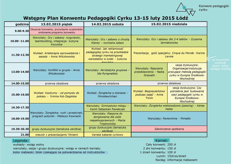 00 Warsztaty: Gry i zabawy rozgrzewki, teambuilding, integracja- Justyna Kozulska Wykład: Arteterapia wprowadzenie i zasady - Anna Wilczkowska Warsztaty: Konflikt w grupie - Anna Wilczkowska Legenda: