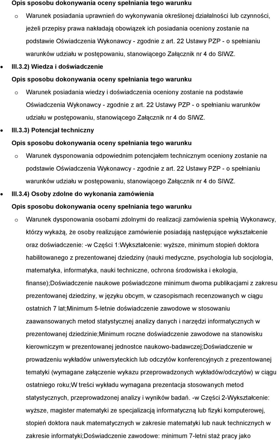 2) Wiedza i dświadczenie Opis spsbu dknywania ceny spełniania teg warunku Warunek psiadania wiedzy i dświadczenia ceniny zstanie na 3) Ptencjał techniczny Opis spsbu dknywania ceny spełniania teg