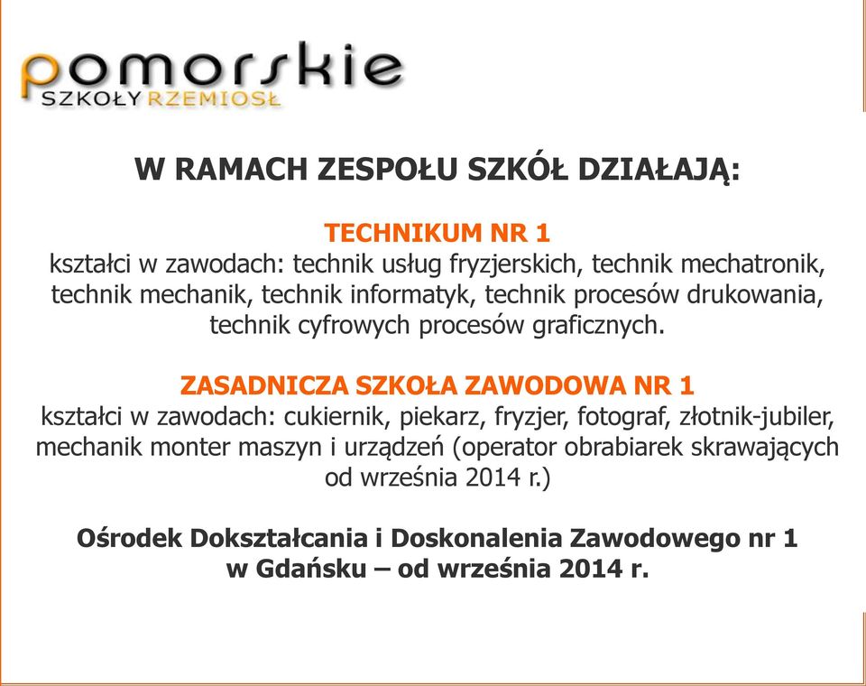ZASADNICZA SZKOŁA ZAWODOWA NR 1 kształci w zawodach: cukiernik, piekarz, fryzjer, fotograf, złotnik-jubiler, mechanik monter