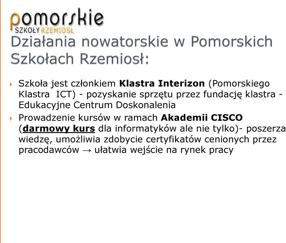 ramach Akademii CISCO (darmowy kurs dla informatyków ale nie tylko)- poszerza wiedzę,