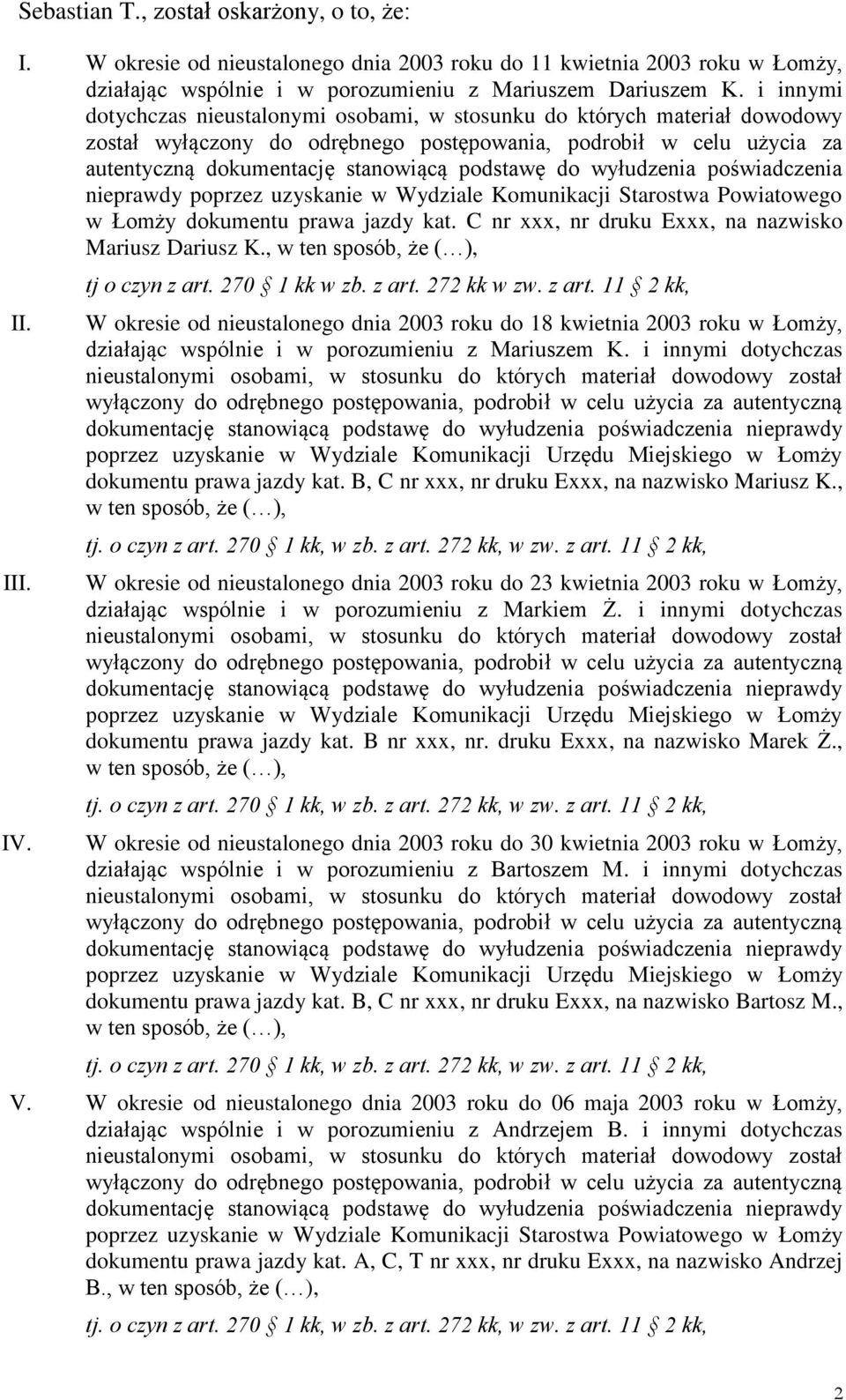 do wyłudzenia poświadczenia nieprawdy poprzez uzyskanie w Wydziale Komunikacji Starostwa Powiatowego w Łomży dokumentu prawa jazdy kat. C nr xxx, nr druku Exxx, na nazwisko Mariusz Dariusz K.