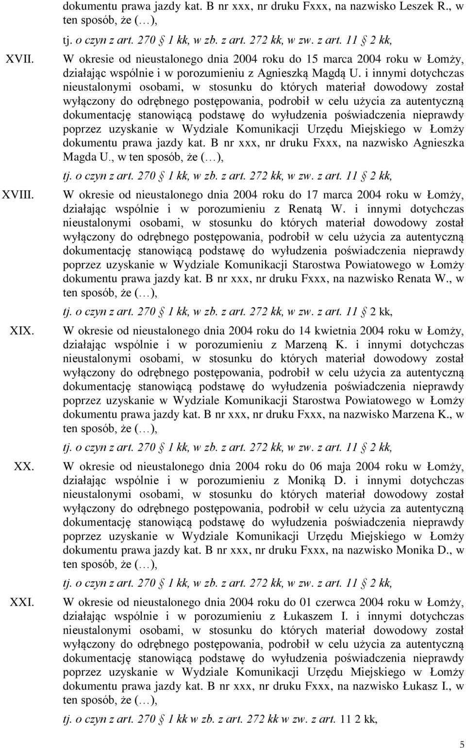 B nr xxx, nr druku Fxxx, na nazwisko Agnieszka Magda U., w ten sposób, że ( ), W okresie od nieustalonego dnia 2004 roku do 17 marca 2004 roku w Łomży, działając wspólnie i w porozumieniu z Renatą W.