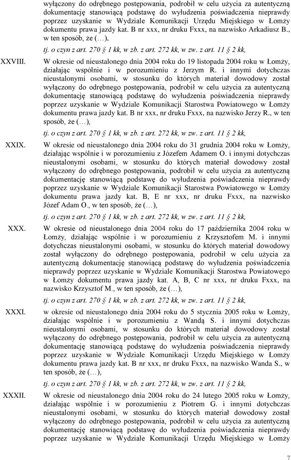 B nr xxx, nr druku Fxxx, na nazwisko Jerzy R., w ten sposób, że ( ), W okresie od nieustalonego dnia 2004 roku do 31 grudnia 2004 roku w Łomży, działając wspólnie i w porozumieniu z Józefem Adamem O.