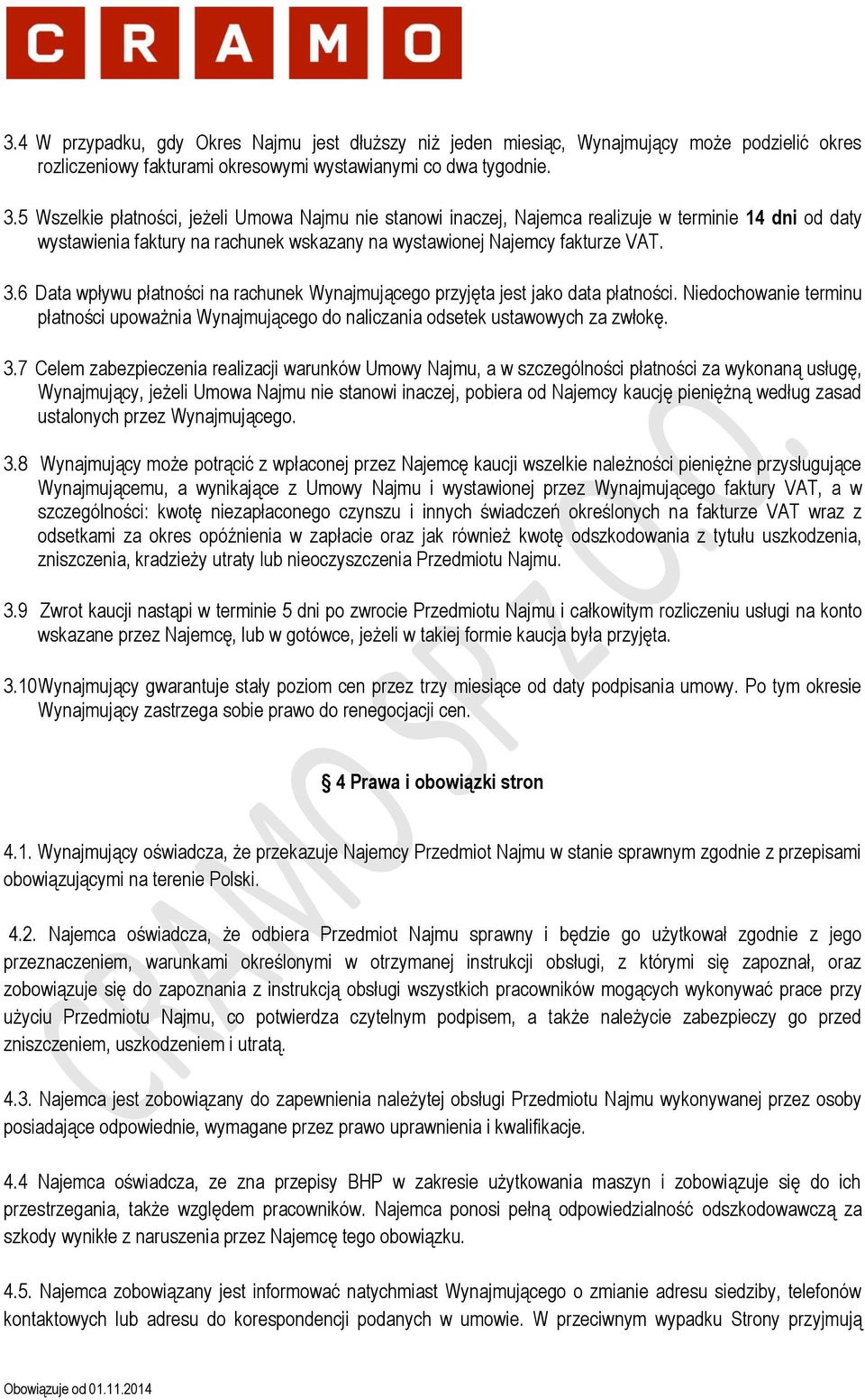 6 Data wpływu płatności na rachunek Wynajmującego przyjęta jest jako data płatności. Niedochowanie terminu płatności upoważnia Wynajmującego do naliczania odsetek ustawowych za zwłokę. 3.