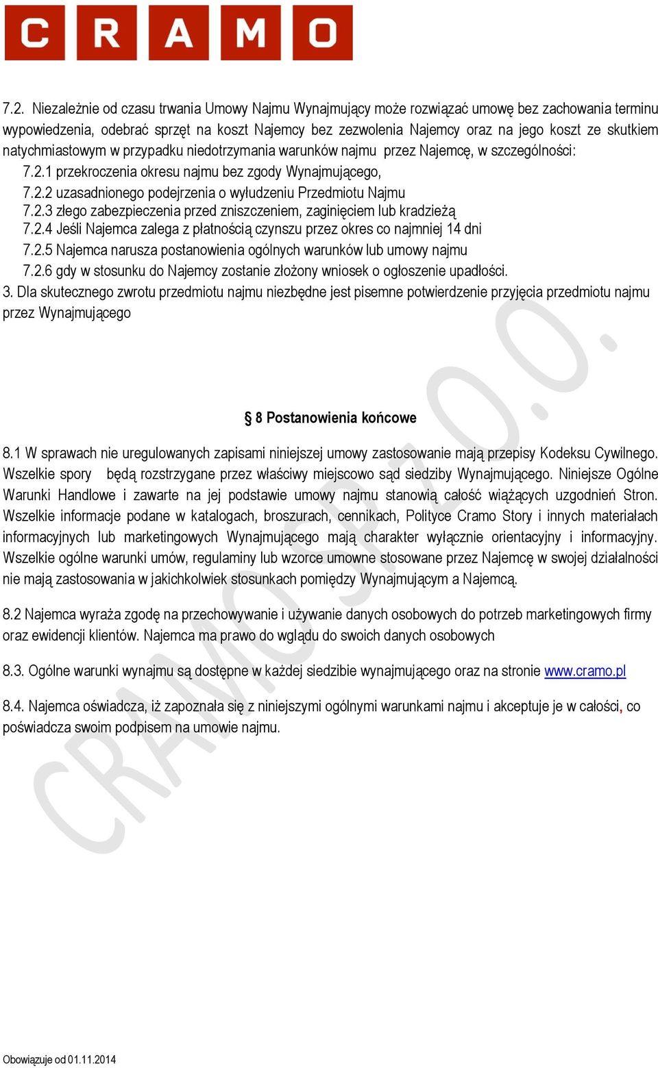 2.3 złego zabezpieczenia przed zniszczeniem, zaginięciem lub kradzieżą 7.2.4 Jeśli Najemca zalega z płatnością czynszu przez okres co najmniej 14 dni 7.2.5 Najemca narusza postanowienia ogólnych warunków lub umowy najmu 7.