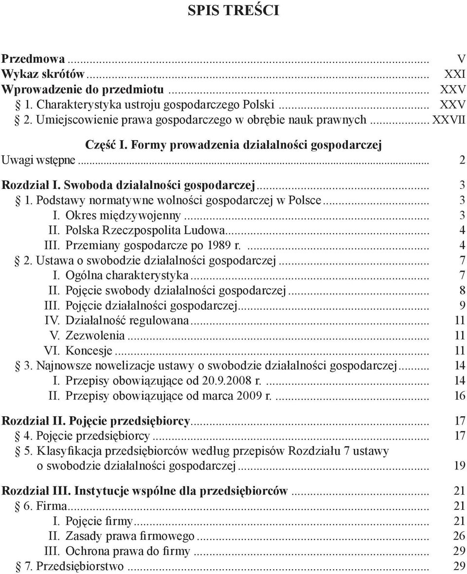 Okres międzywojenny... 3 II. Polska Rzeczpospolita Ludowa... 4 III. Przemiany gospodarcze po 1989 r.... 4 2. Ustawa o swobodzie działalności gospodarczej... 7 I. Ogólna charakterystyka... 7 II.