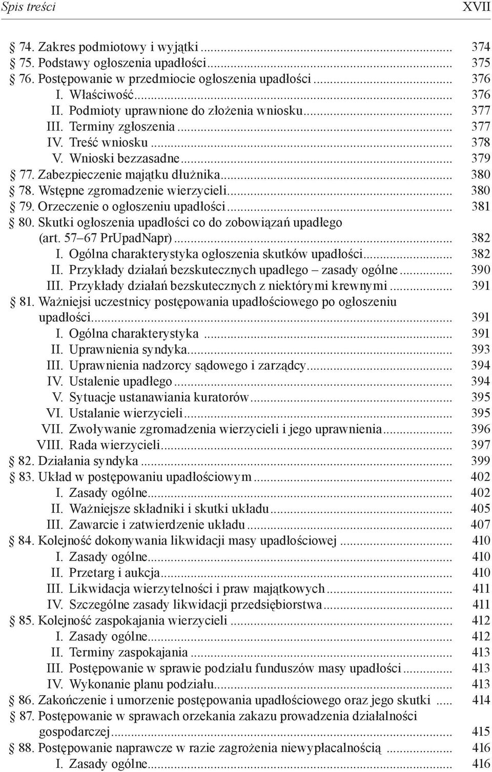 Wstępne zgromadzenie wierzycieli... 380 79. Orzeczenie o ogłoszeniu upadłości... 381 80. Skutki ogłoszenia upadłości co do zobowiązań upadłego (art. 57 67 PrUpadNapr)... 382 I.