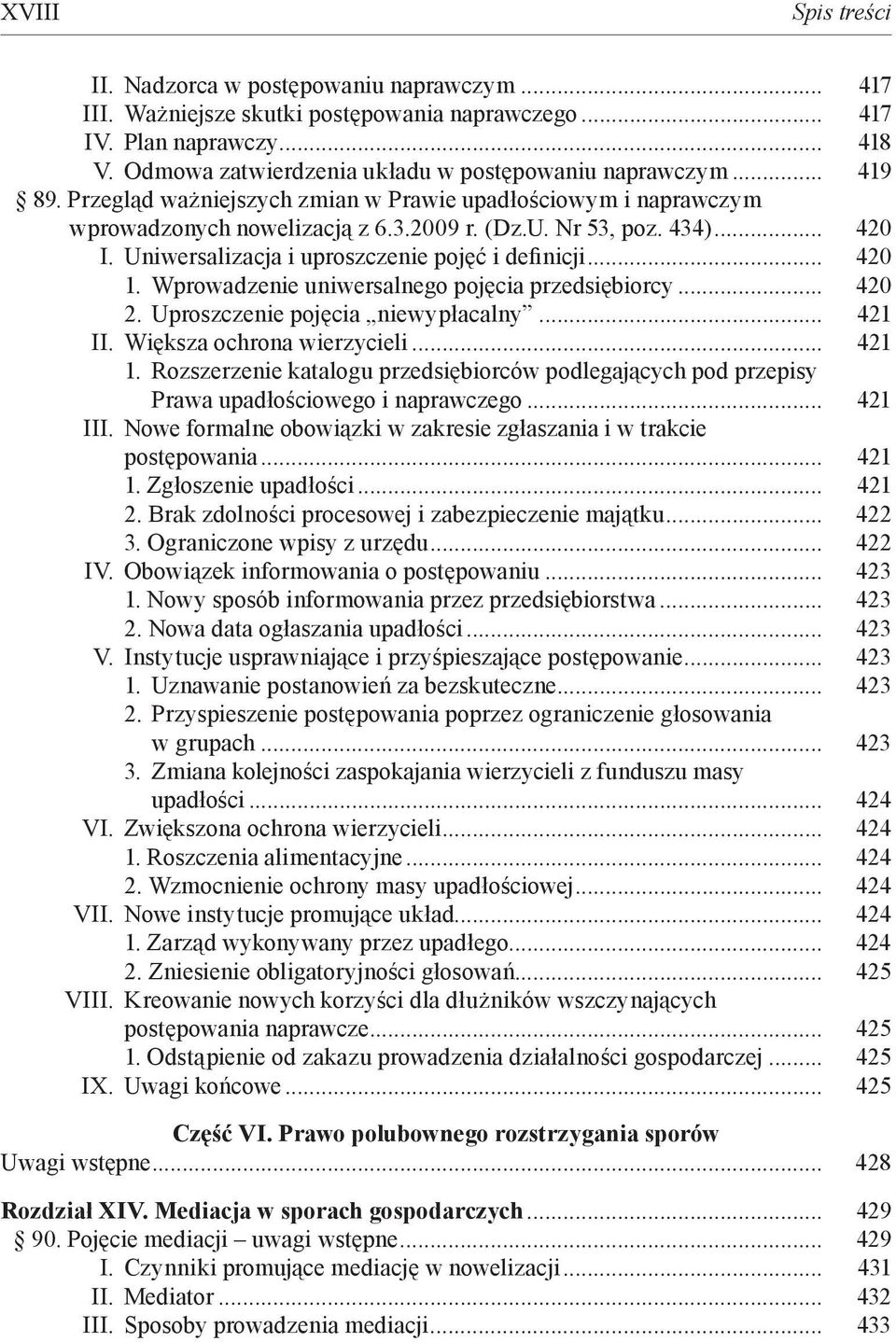 Uniwersalizacja i uproszczenie pojęć i definicji... 420 1. Wprowadzenie uniwersalnego pojęcia przedsiębiorcy... 420 2. Uproszczenie pojęcia niewypłacalny... 421 II. Większa ochrona wierzycieli... 421 1.