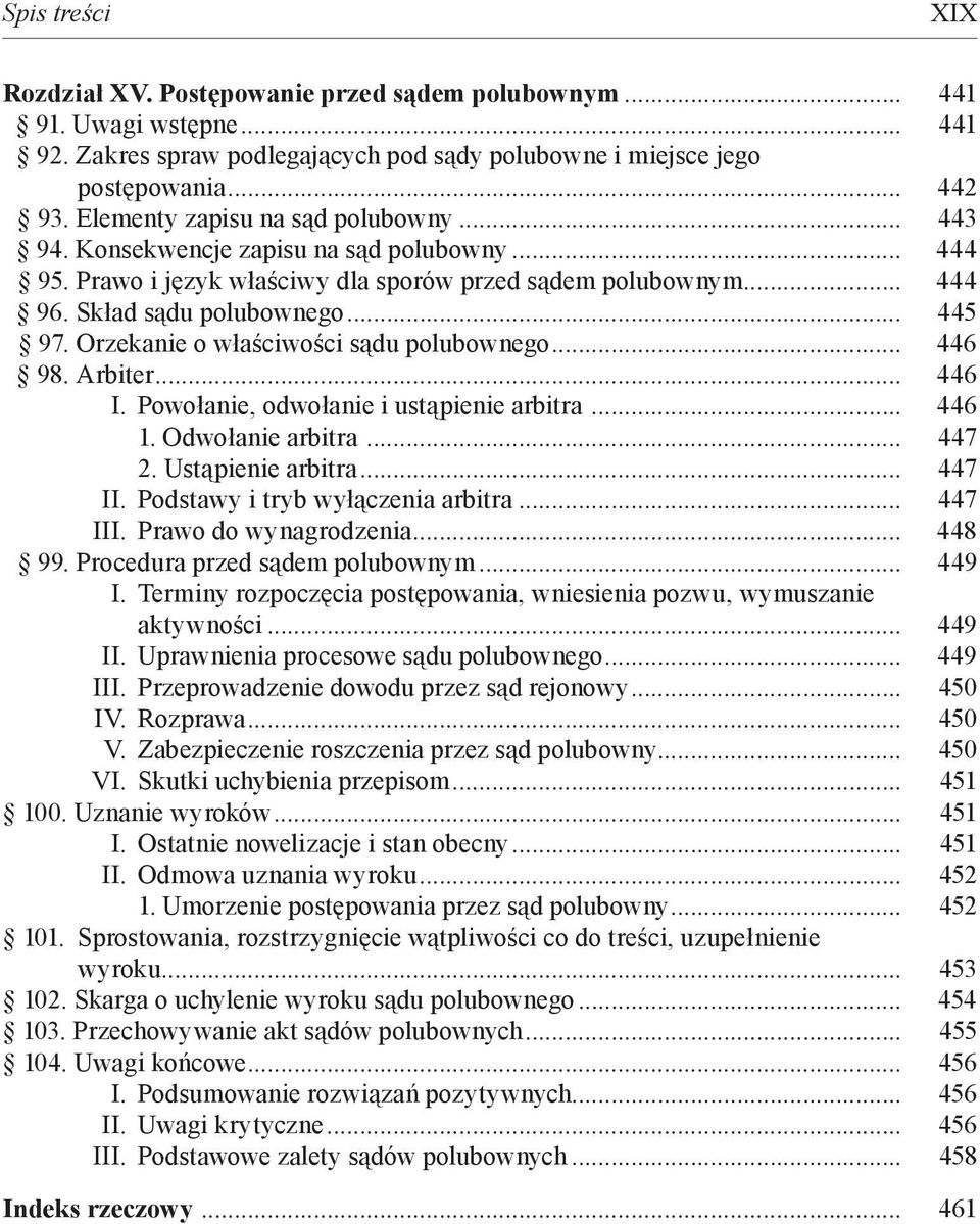 Orzekanie o właściwości sądu polubownego... 446 98. Arbiter... 446 I. Powołanie, odwołanie i ustąpienie arbitra... 446 1. Odwołanie arbitra... 447 2. Ustąpienie arbitra... 447 II.