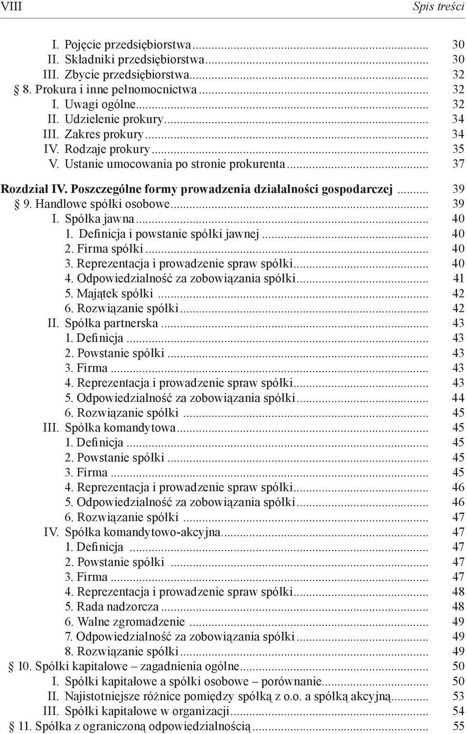 .. 39 9. Handlowe spółki osobowe... 39 I. Spółka jawna... 40 1. Definicja i powstanie spółki jawnej... 40 2. Firma spółki... 40 3. Reprezentacja i prowadzenie spraw spółki... 40 4.