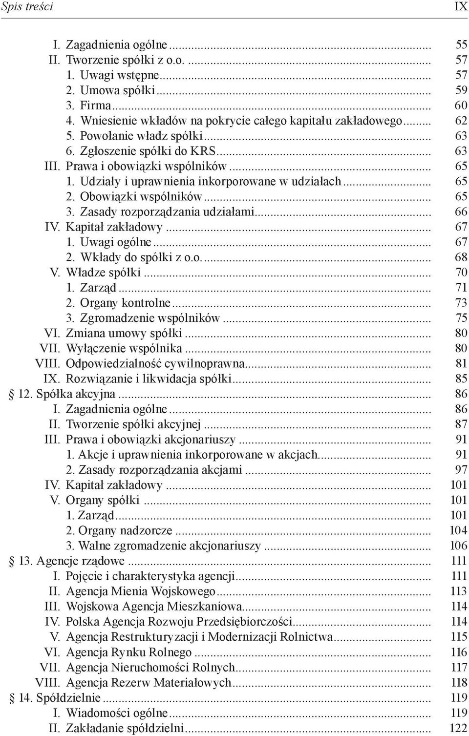 Zasady rozporządzania udziałami... 66 IV. Kapitał zakładowy... 67 1. Uwagi ogólne... 67 2. Wkłady do spółki z o.o.... 68 V. Władze spółki... 70 1. Zarząd... 71 2. Organy kontrolne... 73 3.