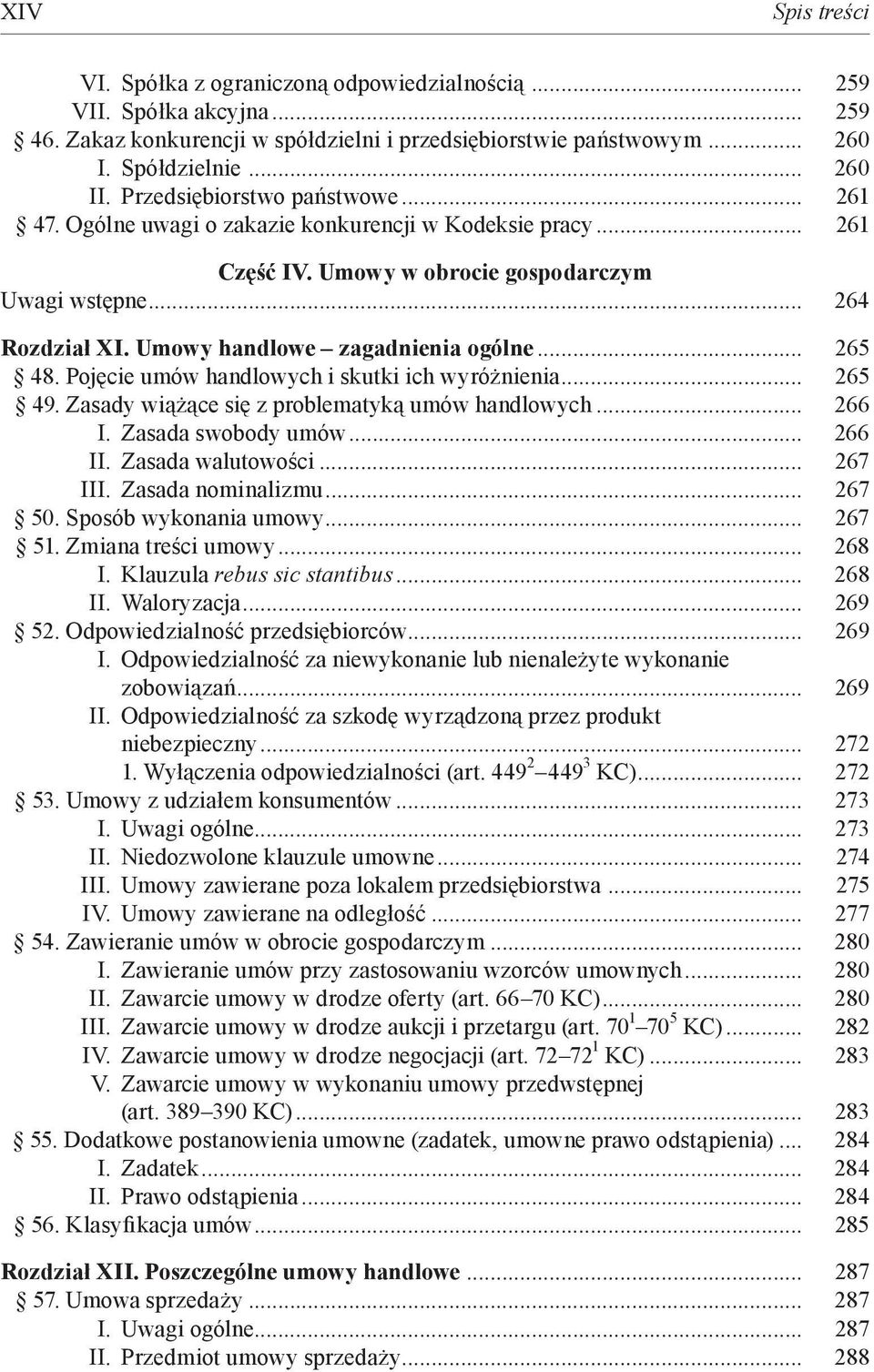 Umowy handlowe zagadnienia ogólne... 265 48. Pojęcie umów handlowych i skutki ich wyróżnienia... 265 49. Zasady wiążące się z problematyką umów handlowych... 266 I. Zasada swobody umów... 266 II.