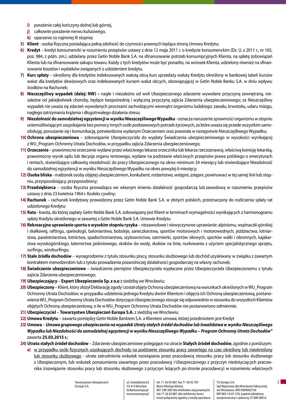 ), udzielany przez Getin Noble Bank S.A. na sfinansowanie potrzeb konsumpcyjnych Klienta, na spłatę zobowiązań Klienta lub na sfinansowanie zakupu towaru.