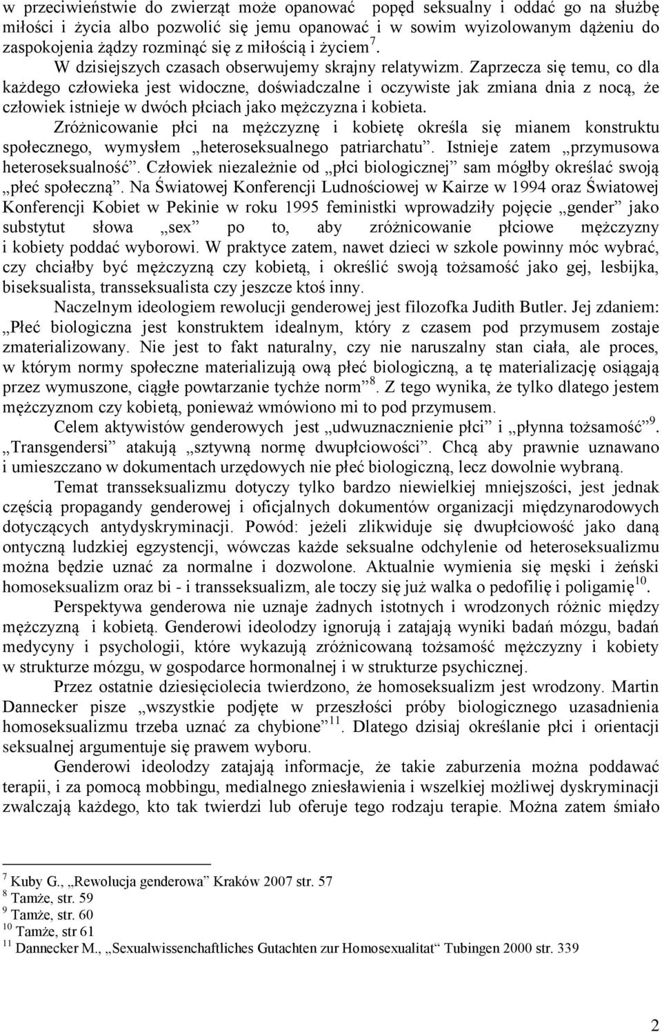 Zaprzecza się temu, co dla każdego człowieka jest widoczne, doświadczalne i oczywiste jak zmiana dnia z nocą, że człowiek istnieje w dwóch płciach jako mężczyzna i kobieta.