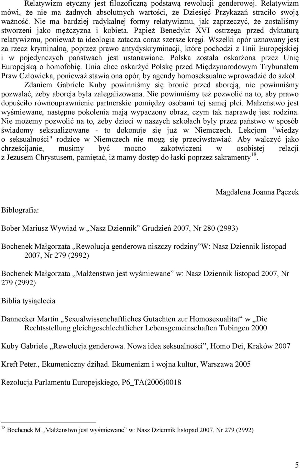 Papież Benedykt XVI ostrzega przed dyktaturą relatywizmu, ponieważ ta ideologia zatacza coraz szersze kręgi.
