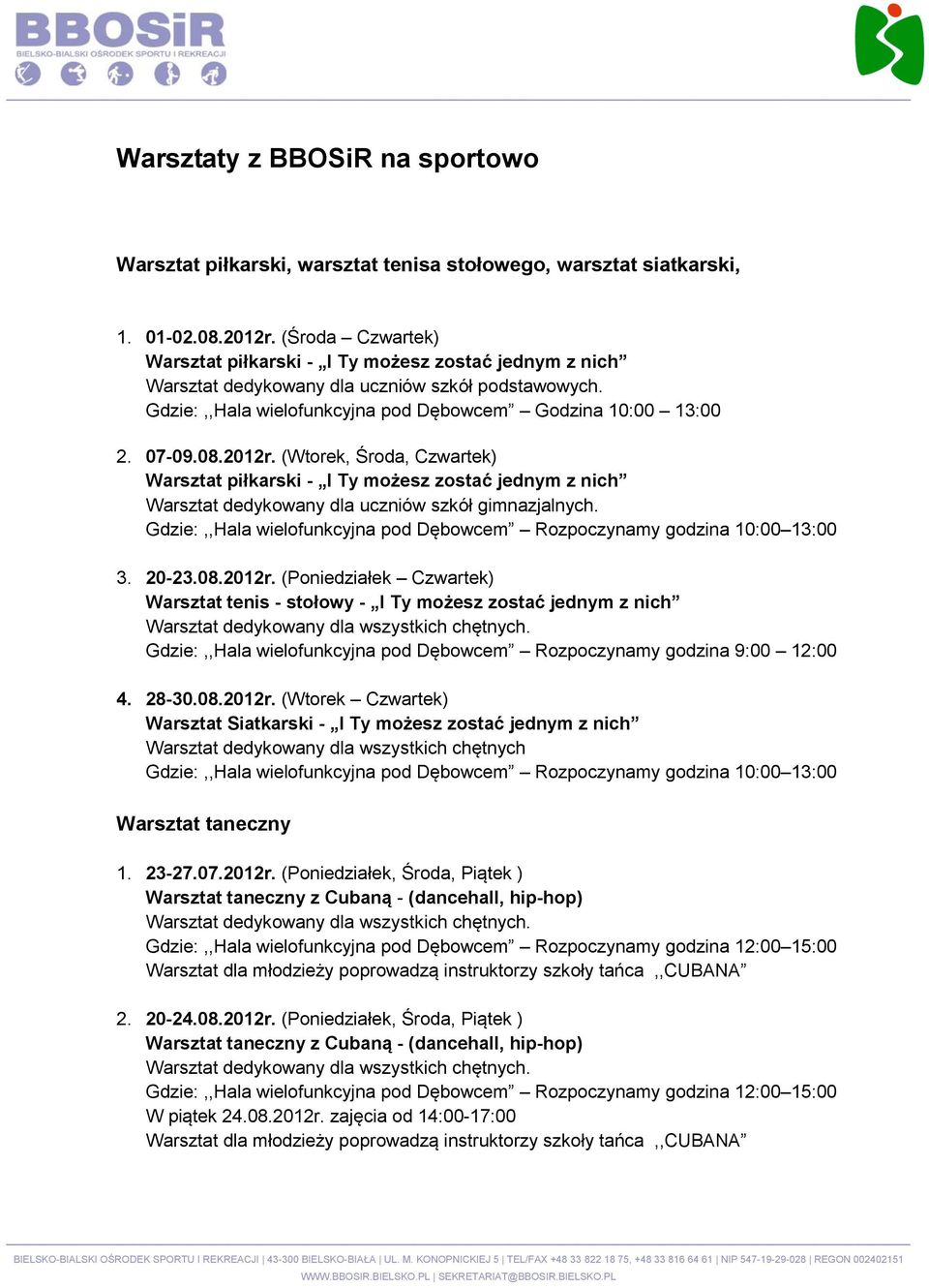 2012r. (Wtorek, Środa, Czwartek) Warsztat piłkarski - I Ty możesz zostać jednym z nich Warsztat dedykowany dla uczniów szkół gimnazjalnych.