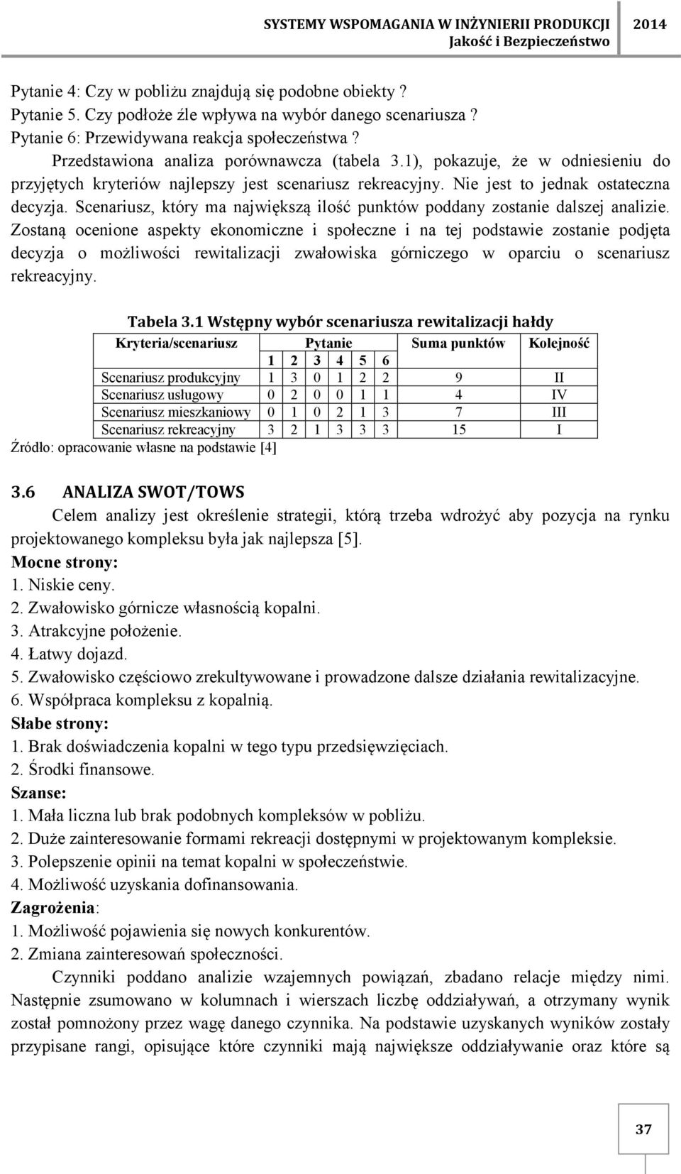 Nie jest to jednak ostateczna decyzja. Scenariusz, który ma największą ilość punktów poddany zostanie dalszej analizie.