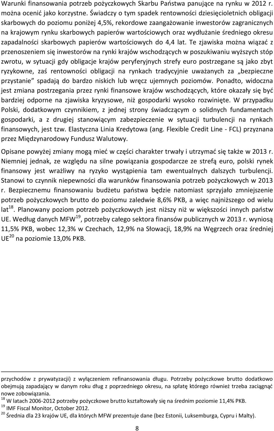 oraz wydłużanie średniego okresu zapadalności skarbowych papierów wartościowych do 4,4 lat.