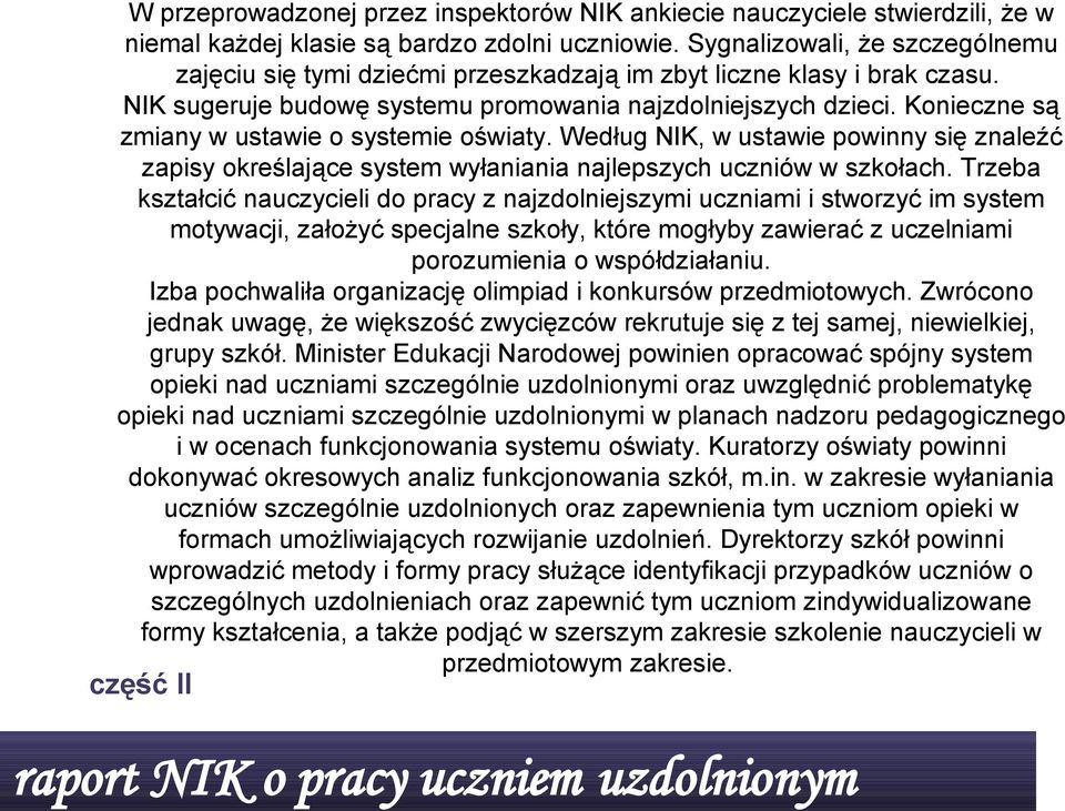 Konieczne są zmiany w ustawie o systemie oświaty. Według NK, w ustawie powinny się znaleźć zapisy określające system wyłaniania najlepszych uczniów w szkołach.
