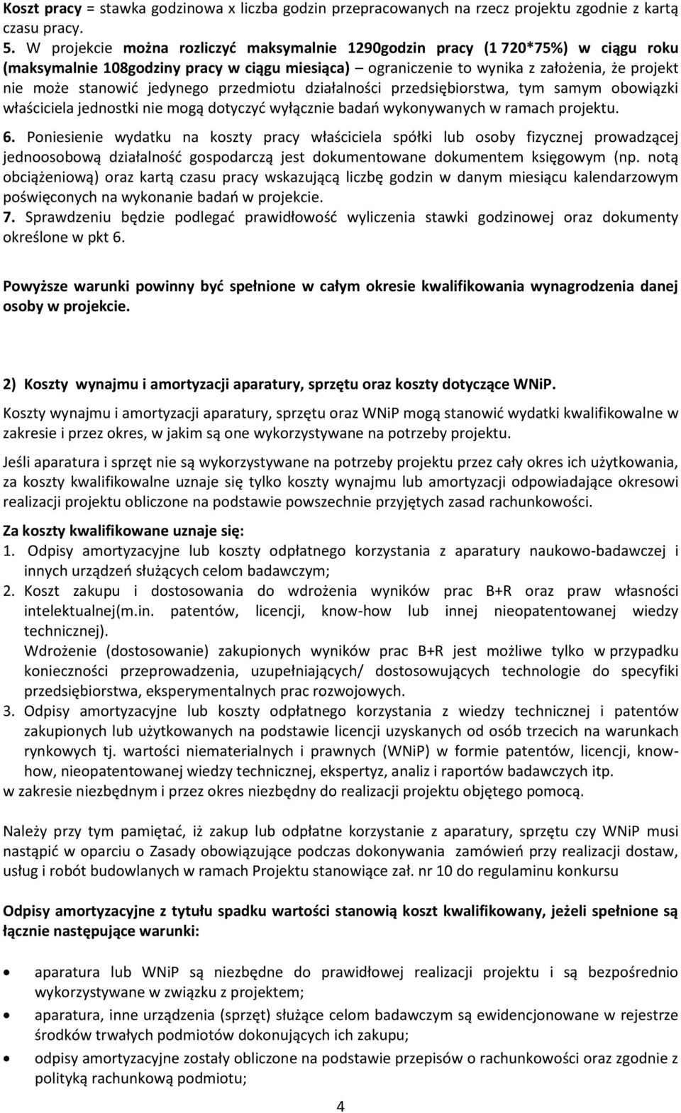 jedynego przedmiotu działalności przedsiębiorstwa, tym samym obowiązki właściciela jednostki nie mogą dotyczyć wyłącznie badań wykonywanych w ramach projektu. 6.