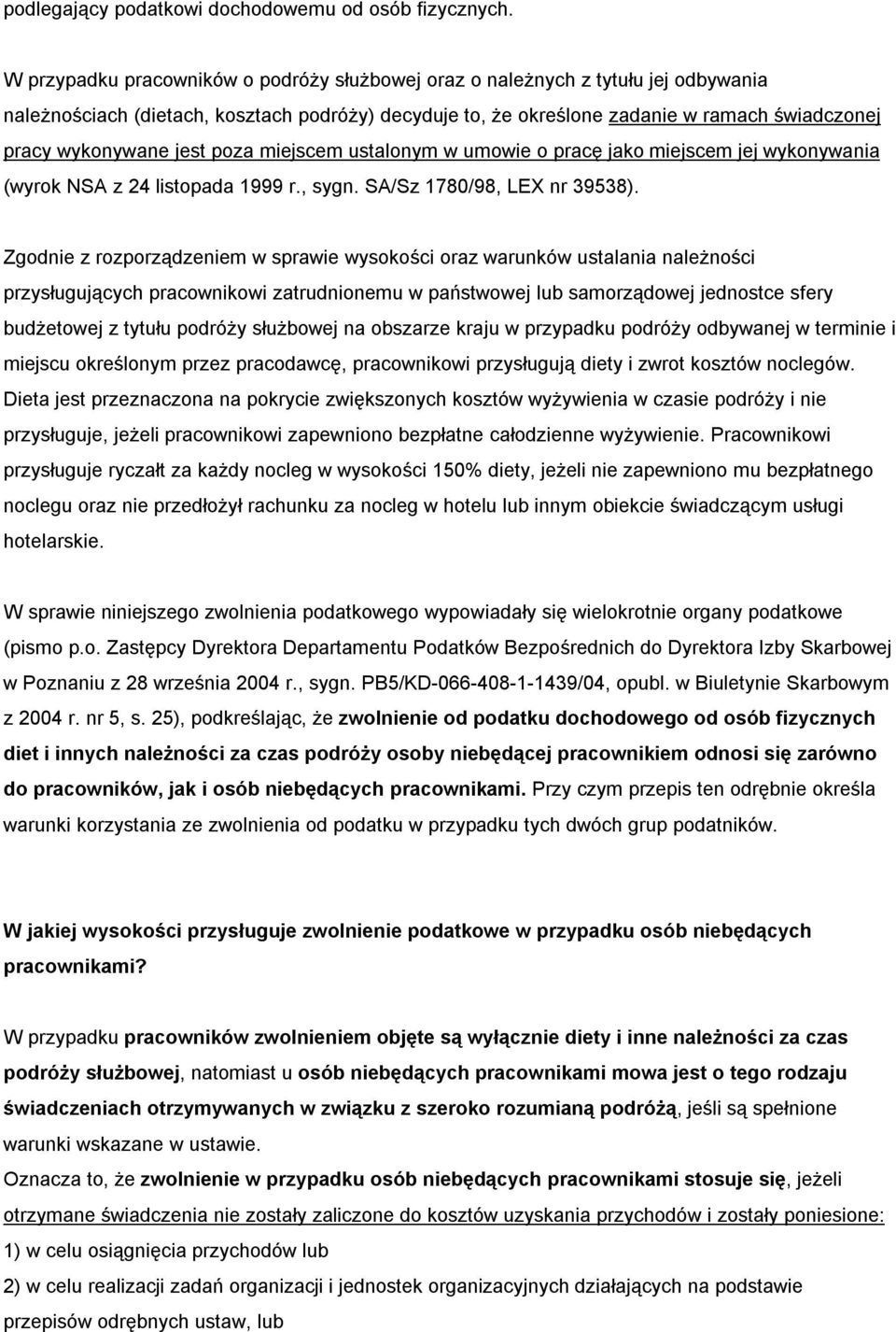 jest poza miejscem ustalonym w umowie o pracę jako miejscem jej wykonywania (wyrok NSA z 24 listopada 1999 r., sygn. SA/Sz 1780/98, LEX nr 39538).