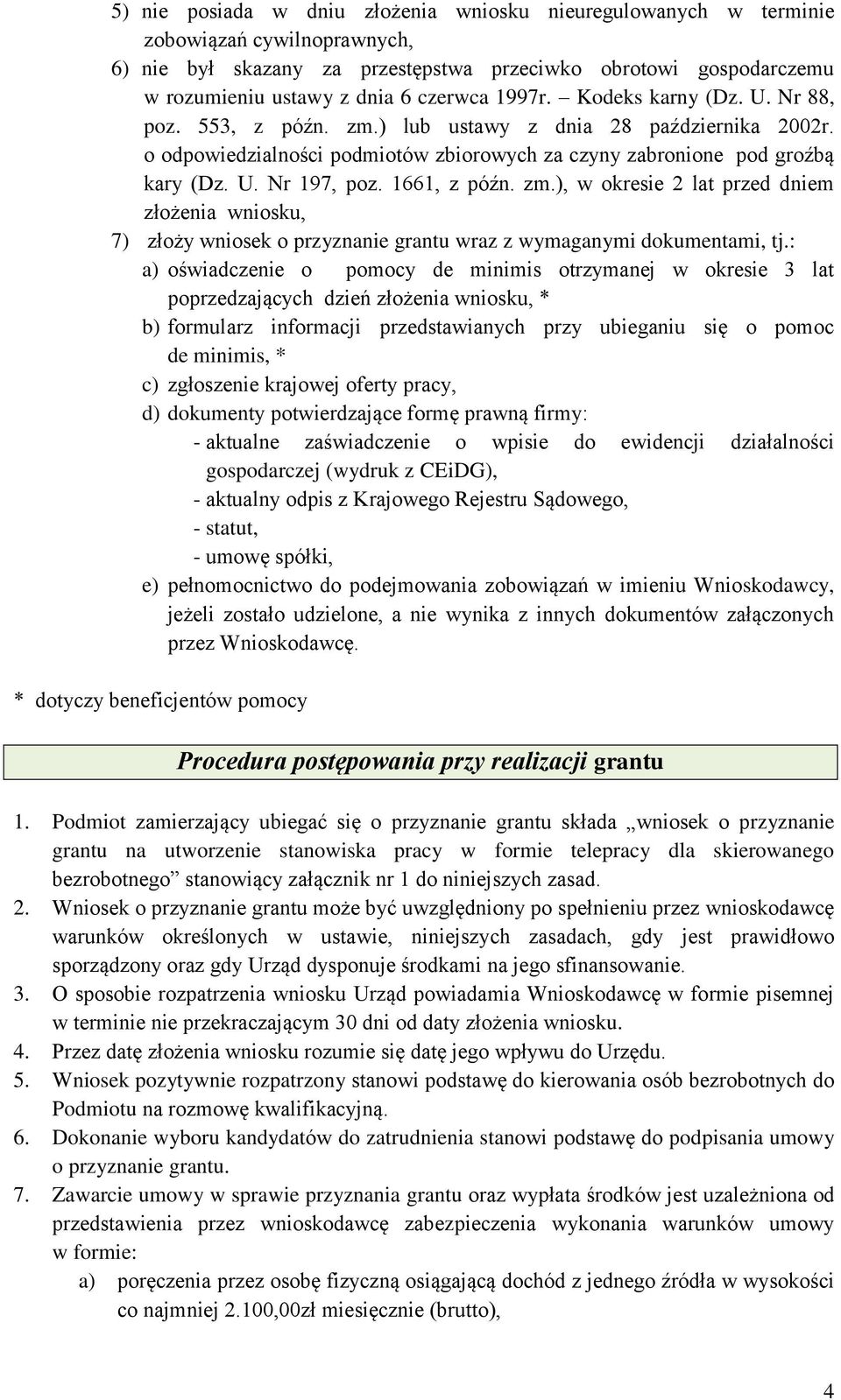 1661, z późn. zm.), w okresie 2 lat przed dniem złożenia wniosku, 7) złoży wniosek o przyznanie grantu wraz z wymaganymi dokumentami, tj.