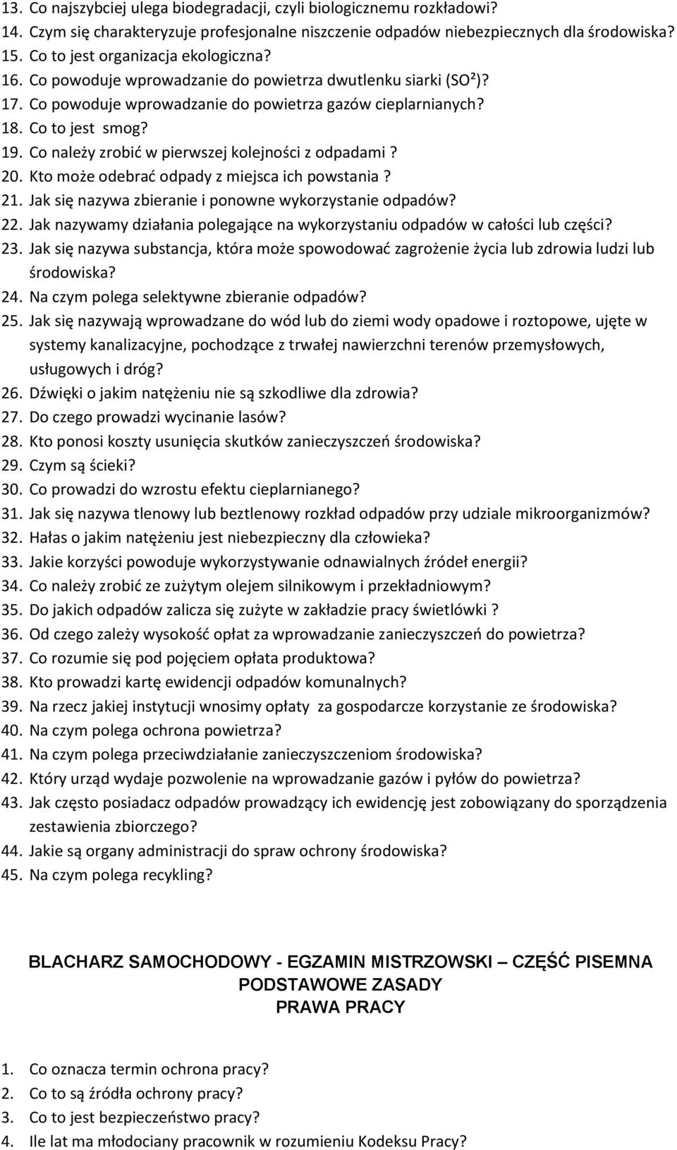 Co należy zrobić w pierwszej kolejności z odpadami? 20. Kto może odebrać odpady z miejsca ich powstania? 21. Jak się nazywa zbieranie i ponowne wykorzystanie odpadów? 22.