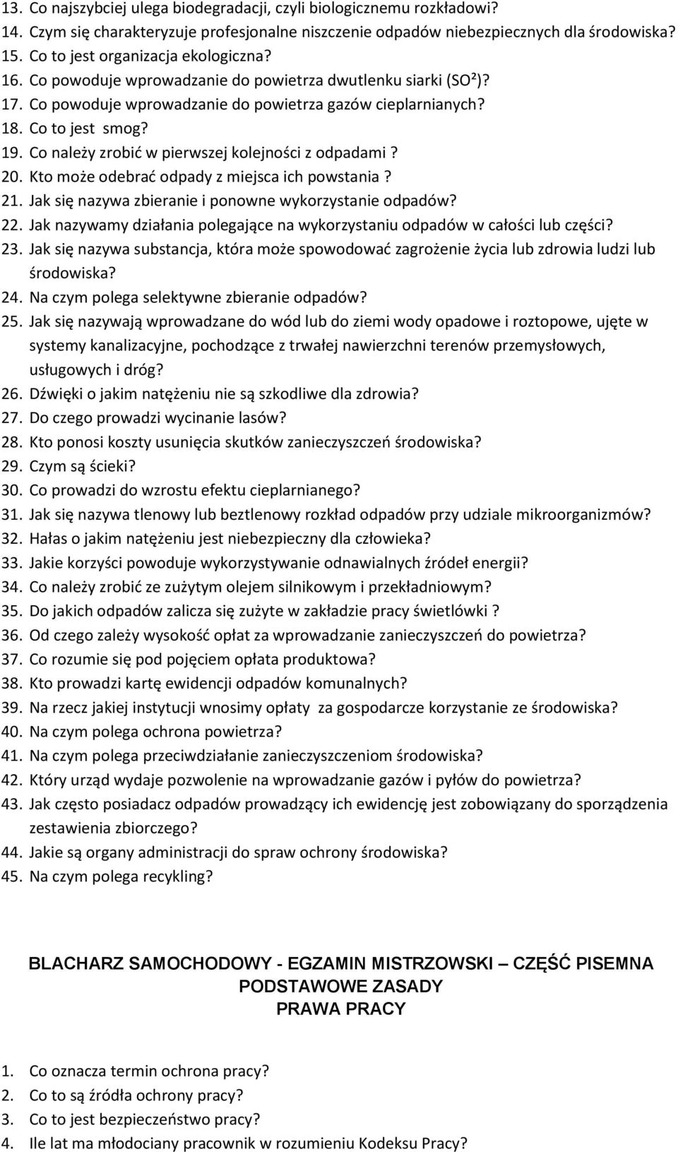 Co należy zrobić w pierwszej kolejności z odpadami? 20. Kto może odebrać odpady z miejsca ich powstania? 21. Jak się nazywa zbieranie i ponowne wykorzystanie odpadów? 22.