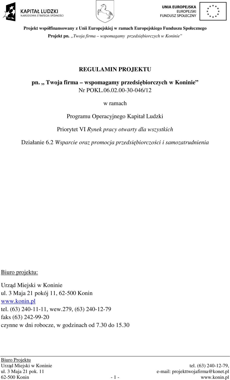 2 Wsparcie oraz promocja przedsiębiorczości i samozatrudnienia Biuro projektu: Urząd Miejski w Koninie ul.