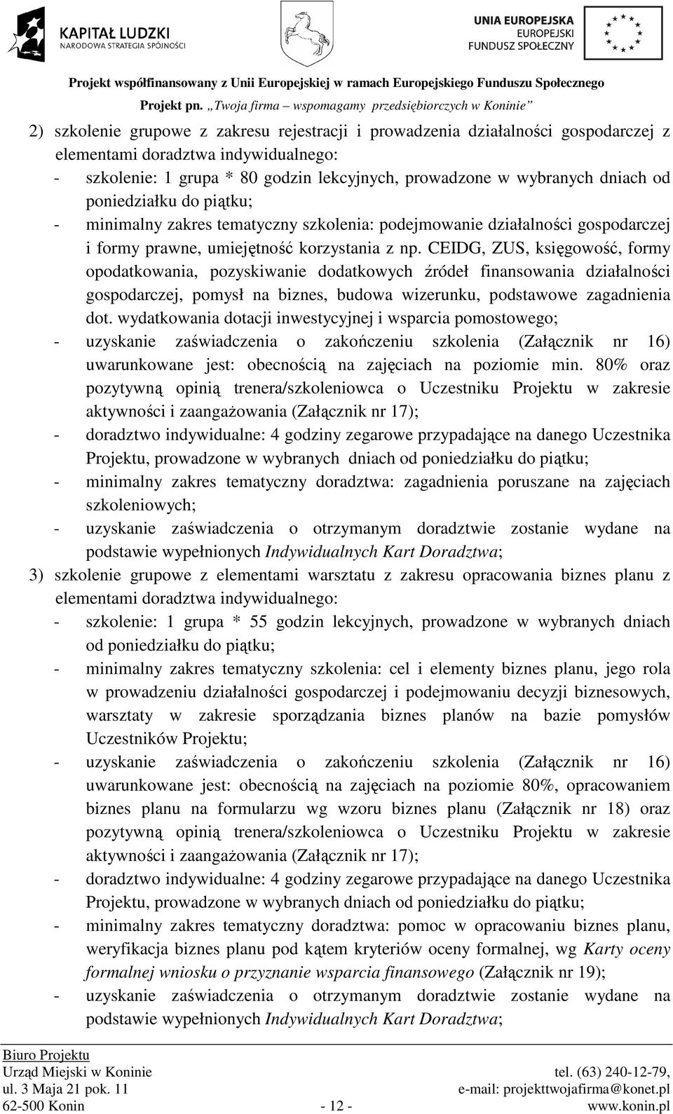 CEIDG, ZUS, księgowość, formy opodatkowania, pozyskiwanie dodatkowych źródeł finansowania działalności gospodarczej, pomysł na biznes, budowa wizerunku, podstawowe zagadnienia dot.