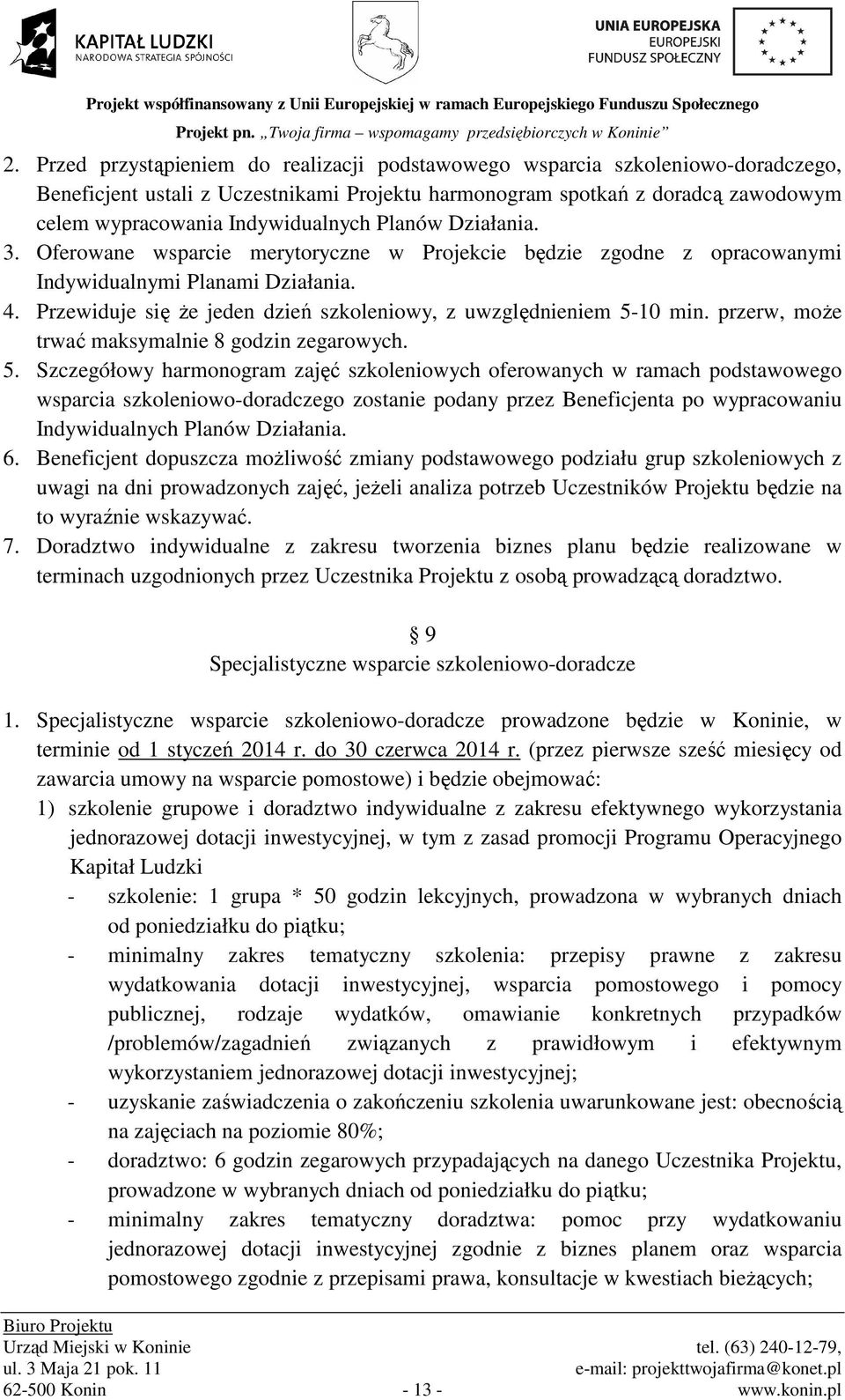 Przewiduje się Ŝe jeden dzień szkoleniowy, z uwzględnieniem 5-