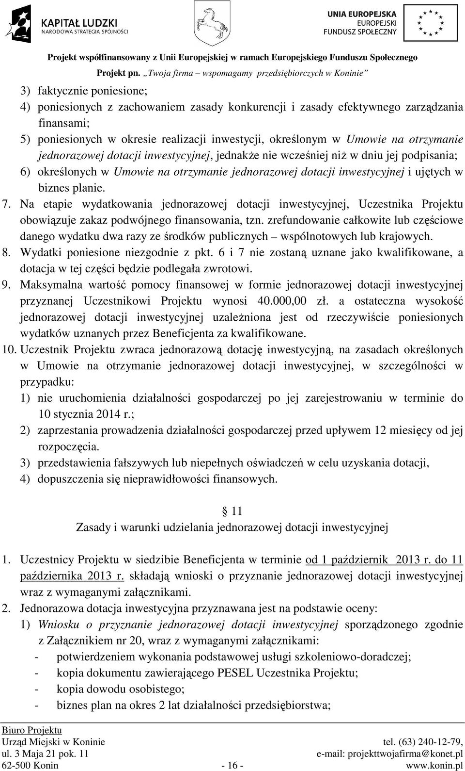 Na etapie wydatkowania jednorazowej dotacji inwestycyjnej, Uczestnika Projektu obowiązuje zakaz podwójnego finansowania, tzn.