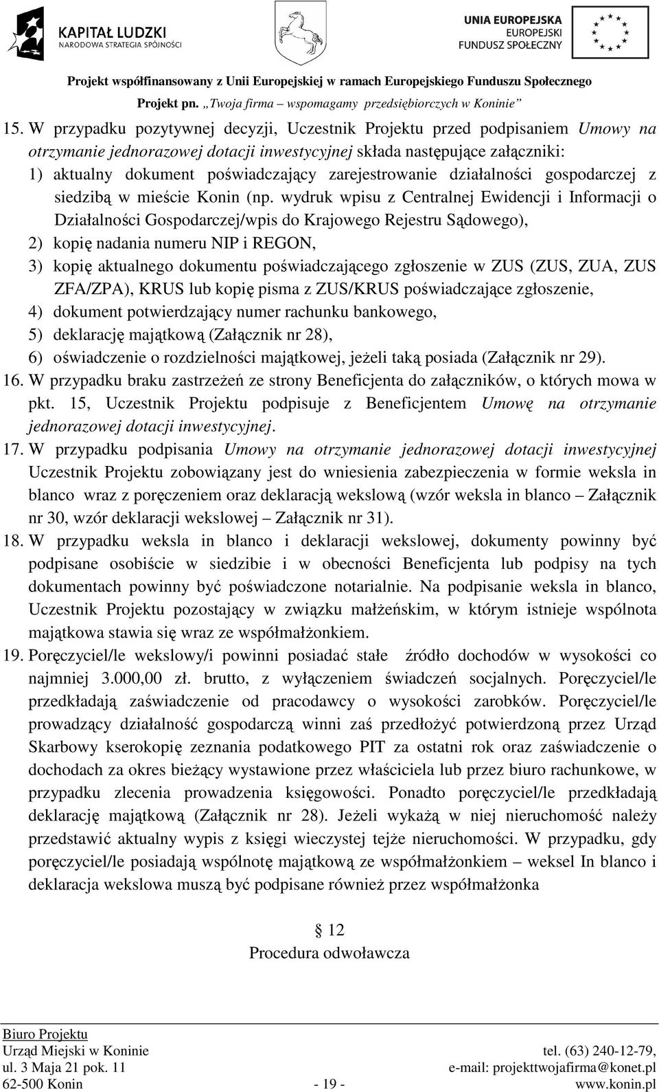 wydruk wpisu z Centralnej Ewidencji i Informacji o Działalności Gospodarczej/wpis do Krajowego Rejestru Sądowego), 2) kopię nadania numeru NIP i REGON, 3) kopię aktualnego dokumentu poświadczającego