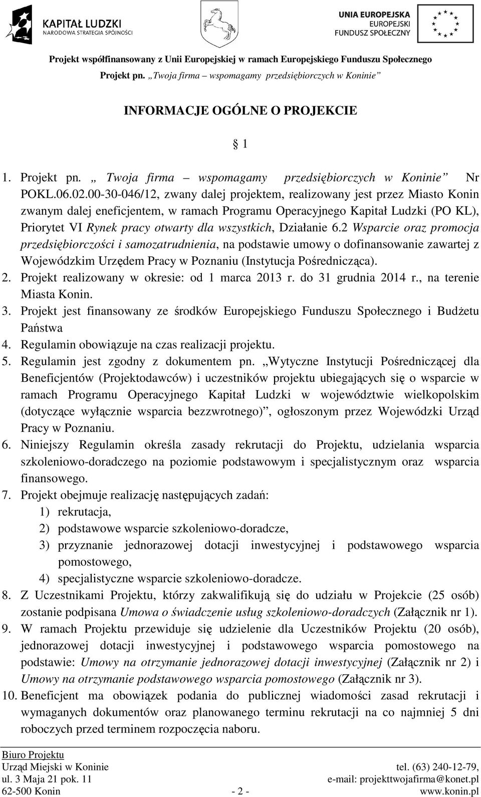 wszystkich, Działanie 6.2 Wsparcie oraz promocja przedsiębiorczości i samozatrudnienia, na podstawie umowy o dofinansowanie zawartej z Wojewódzkim Urzędem Pracy w Poznaniu (Instytucja Pośrednicząca).