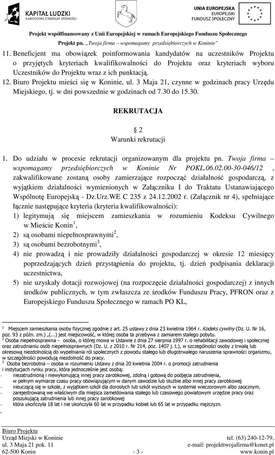 Do udziału w procesie rekrutacji organizowanym dla projektu pn. Twoja firma wspomagamy przedsiębiorczych w Koninie Nr POKL.06.02.