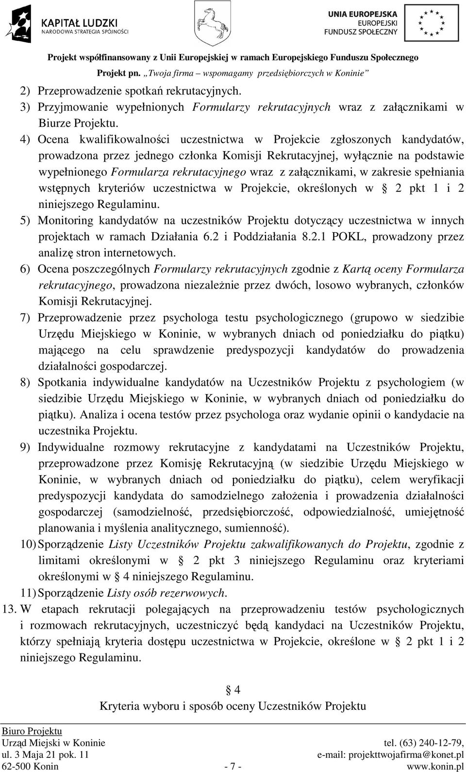 z załącznikami, w zakresie spełniania wstępnych kryteriów uczestnictwa w Projekcie, określonych w 2 pkt 1 i 2 niniejszego Regulaminu.